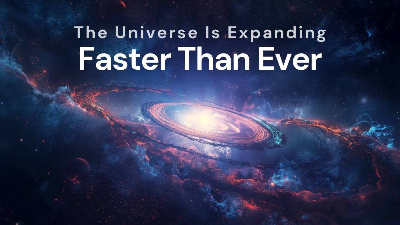 The Universe Is Expanding Faster Than Ever